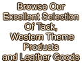 Browse Our Excellent Selection Of Tack,  Western Theme Products and Leather Goods